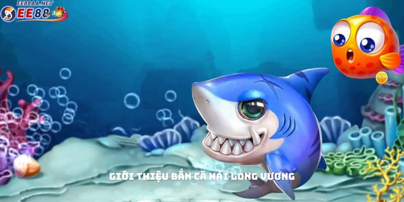 Giới thiệu game bắn cá Hải Long Vương