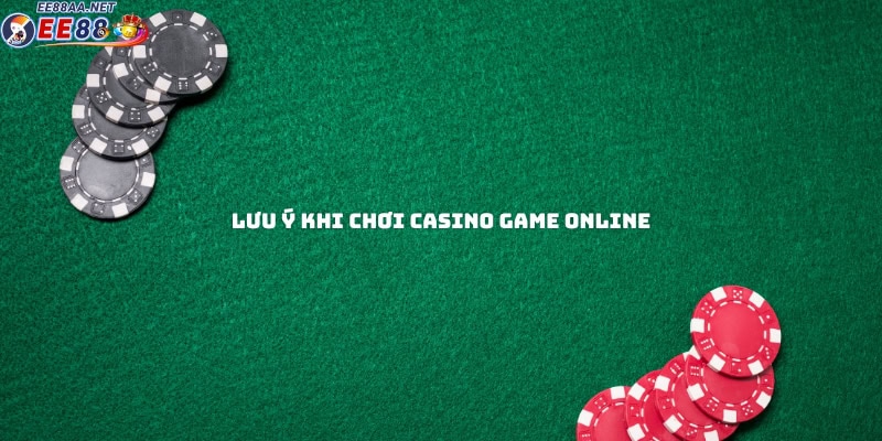 Lưu ý khi chơi casino game online
