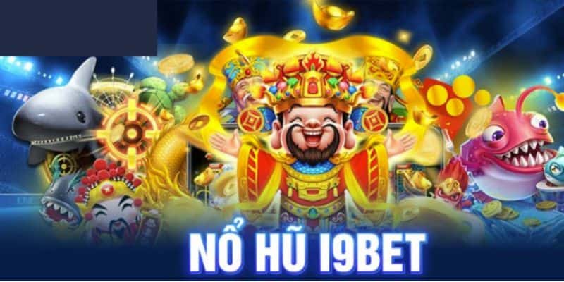 Khám phá sảnh trò chơi nổ hũ i9BET có gì?